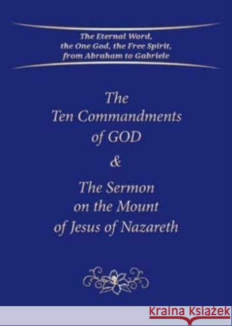 The Ten Commandments of God & The Sermon on the Mount of Jesus of Nazareth House Gabriele Publishing 9783964462640 Gabriele-Verlag Das Wort GmbH - książka