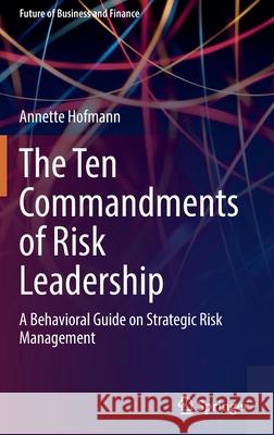 The Ten Commandments of Risk Leadership: A Behavioral Guide on Strategic Risk Management Hofmann, Annette 9783030887964 Springer International Publishing - książka