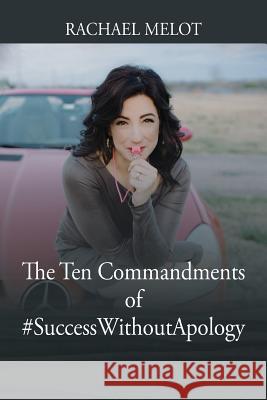 The Ten Commandments of #SuccessWithoutApology Rachael Melot 9781478787297 Outskirts Press - książka
