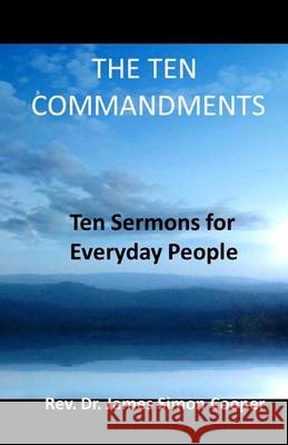 The Ten Commandments: Ten Sermons For Everyday People Cooper, James Simon 9781497367098 Createspace - książka