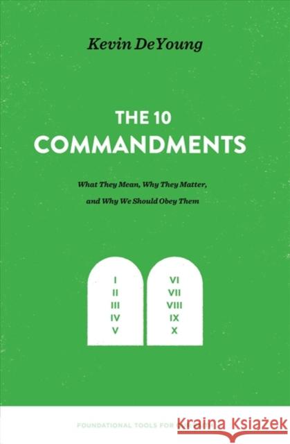The Ten Commandments: What They Mean, Why They Matter, and Why We Should Obey Them Kevin DeYoung 9781433559679 Crossway Books - książka