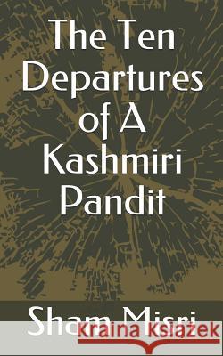 The Ten Departures of a Kashmiri Pandit Sham Misri 9781729184257 Independently Published - książka