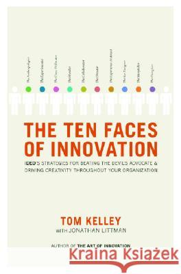 The Ten Faces of Innovation: Ideo's Strategies for Beating the Devil's Advocate and Driving Creativity Throughout Your Organization Tom Kelley Jonathan Littman 9780385512077 Currency - książka