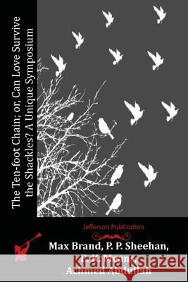 The Ten-foot Chain; or, Can Love Survive the Shackles? A Unique Symposium Sheehan, P. P. 9781514209479 Createspace - książka