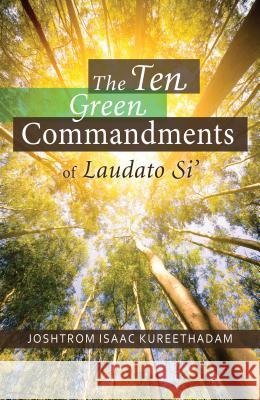 The Ten Green Commandments of Laudato Si’ Joshtrom Kureethadam 9780814663639 Liturgical Press - książka