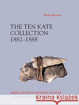 The Ten Kate Collection, 1882-1888: American Indian Material Culture Pieter Hovens 9783981162011 Zkf Publishers - książka