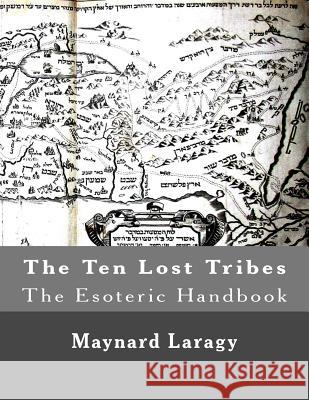 The Ten Lost Tribes (The Esoteric Handbook) Laragy, Maynard 9781518695414 Createspace - książka