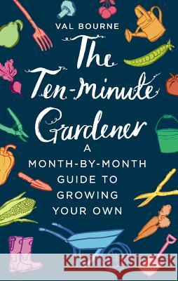 The Ten-Minute Gardener: A month-by-month guide to growing your own Val Bourne 9781787631069 Transworld Publishers Ltd - książka