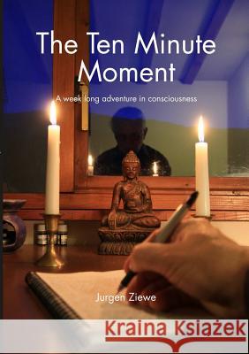 The Ten Minute Moment Jurgen Ziewe 9781291603064 Lulu.com - książka