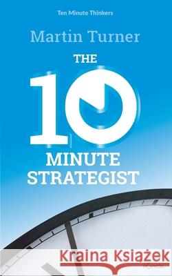 The Ten Minute Strategist Martin Turner 9781980750956 Independently Published - książka