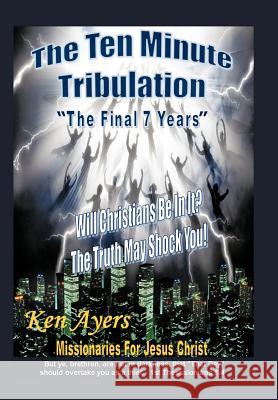 The Ten Minute Tribulation: The Final 7 Years Ayers, Ken 9781463422929 Authorhouse - książka