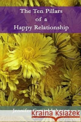 The Ten Pillars of a Happy Relationship Jennifer-Crystal Johnson 9780985902841 Broken Publications - książka
