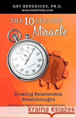 The Ten-Second Miracle Gay Hendricks 9781456317775 Createspace - książka