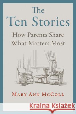 The Ten Stories: How Parents Share What Matters Most Mary Ann McColl 9781487561536 Aevo Utp - książka