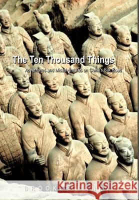 The Ten Thousand Things: Adventures and Misadventures on China's Silk Road Brooks Tenney, Tenney 9781426916809 Trafford Publishing - książka