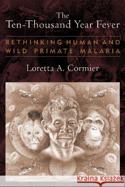 The Ten-Thousand Year Fever: Rethinking Human and Wild-Primate Malarias Cormier, Loretta A. 9781598744828 Left Coast Press - książka