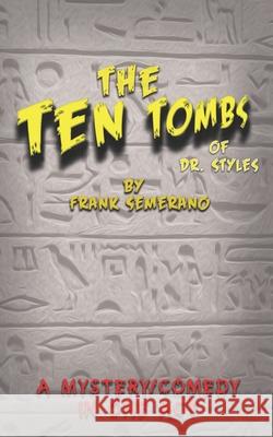 The Ten Tombs of Dr. Styles Frank Semerano 9781974607778 Createspace Independent Publishing Platform - książka