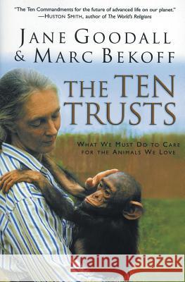 The Ten Trusts: What We Must Do to Care for the Animals We Love Jane Goodall Marc Bekoff 9780060556112 HarperOne - książka
