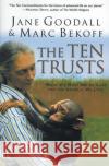 The Ten Trusts: What We Must Do to Care for the Animals We Love Jane Goodall Marc Bekoff 9780060556112 HarperOne