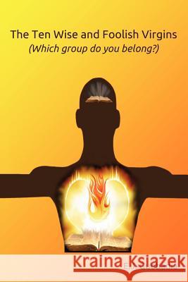 The Ten Wise and Foolish Virgins (Which Group Do You Belong)? E J Guobadia 9781619040649 Xulon Press - książka