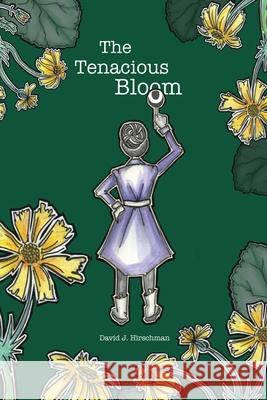 The Tenacious Bloom David J. J. Hirschman 9781934368718 Lots Wife Publishing - książka
