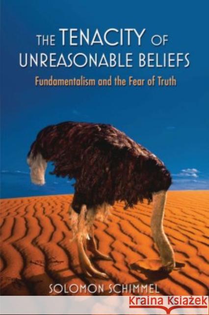 The Tenacity of Unreasonable Beliefs: Fundamentalism and the Fear of Truth Schimmel, Solomon 9780199964451 Oxford University Press Inc - książka