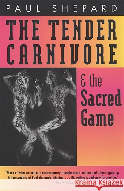 The Tender Carnivore and the Sacred Game Paul Shepard George Sessions 9780820319810 University of Georgia Press - książka