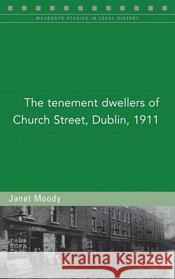 The Tenement Dwellers of Church Street, Dublin, 1911 Janet Moody 9781846826450 Four Courts Press - książka
