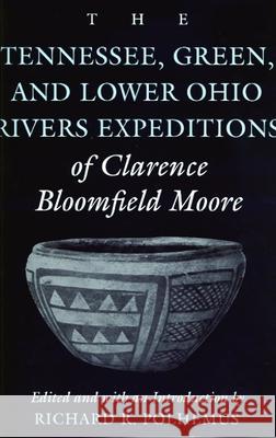 The Tennessee, Green, and Lower Ohio Rivers Expeditions of Clarence Bloomfield Moore Moore, Clarence Bloomfield 9780817310189 University of Alabama Press - książka