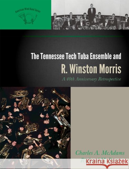 The Tennessee Tech Tuba Ensemble and R. Winston Morris: A 40th Anniversary Retrospective McAdams, Charles a. 9780810877306 Scarecrow Press - książka