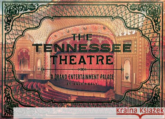 The Tennessee Theatre: A Grand Entertainment Palace Jack Neely 9780692320013 Univ Tennessee Press - książka