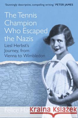 The Tennis Champion Who Escaped the Nazis: Liesl Herbst’s Journey, from Vienna to Wimbledon Felice Hardy 9781802471199 Ad Lib Publishers Ltd - książka