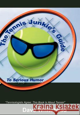 The Tennis Junkie's Guide (to Serious Humor) Whitehead, Dave 9780595653645 Writers Club Press - książka