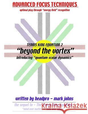 The Tennis King Equation2 - Beyond the vortex Mark Johns 9780615200521 Mark Johns - książka