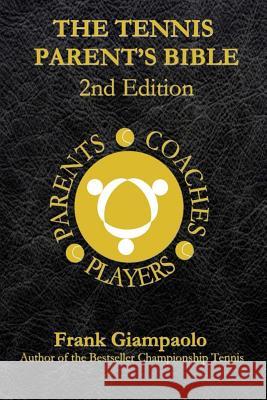 The Tennis Parent's Bible: Second Edition Frank Giampaolo 9781523255931 Createspace Independent Publishing Platform - książka