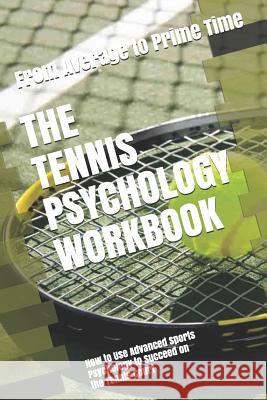 The Tennis Psychology Workbook: How to Use Advanced Sports Psychology to Succeed on the Tennis Court Danny Urib 9781075412127 Independently Published - książka