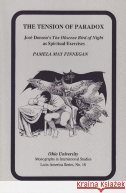 The Tension of Paradox: Jose Donoso's the Obscene Bird of Night as Spiritual Exercises Finnegan, Pamela 9780896801691 Ohio University Press - książka