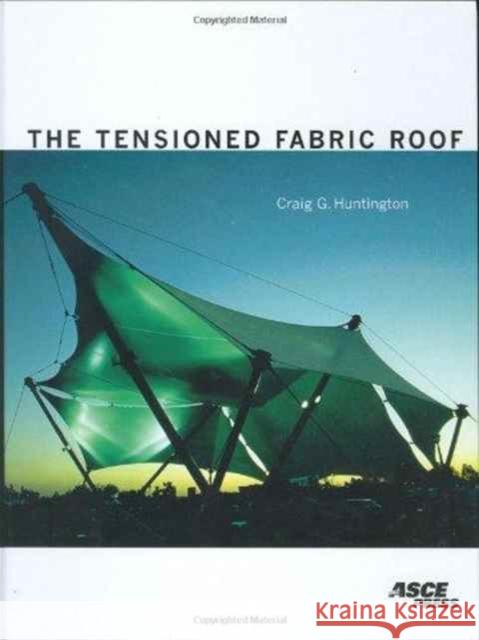 The Tensioned Fabric Roof Craig Huntington   9780784404287 American Society of Civil Engineers - książka