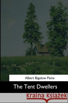 The Tent Dwellers Albert Bigelow Paine 9781544714615 Createspace Independent Publishing Platform - książka