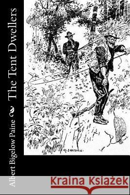 The Tent Dwellers Albert Bigelow Paine 9781976241871 Createspace Independent Publishing Platform - książka