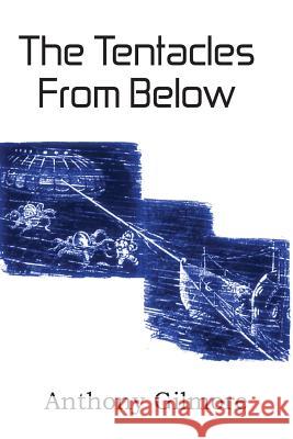 The Tentacles from Below Anthony Gilmore 9781483701929 Spastic Cat Press - książka