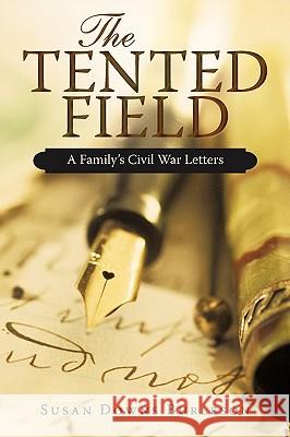 The Tented Field: A Family's Civil War Letters Burleson, Susan Downs 9780595533671 GLOBAL AUTHORS PUBLISHERS - książka