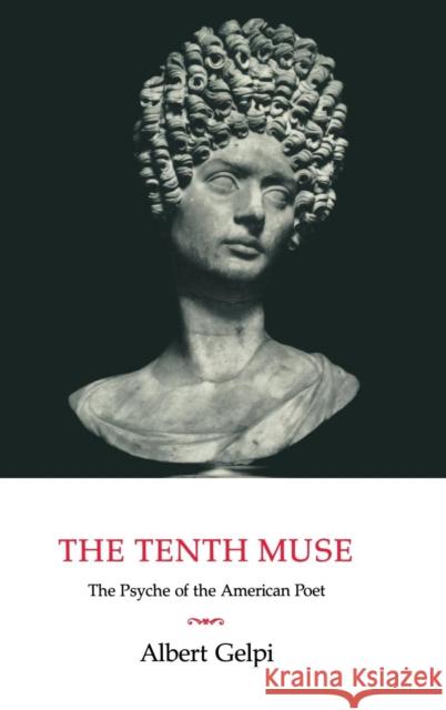 The Tenth Muse: The Psyche of the American Poet Albert Gelpi 9780521413398 Cambridge University Press - książka