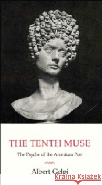 The Tenth Muse: The Psyche of the American Poet Gelpi, Albert 9780521424011 CAMBRIDGE UNIVERSITY PRESS - książka