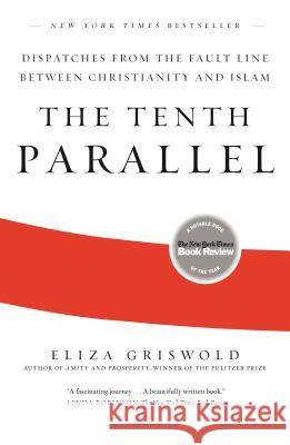 The Tenth Parallel: Dispatches from the Fault Line Between Christianity and Islam Eliza Griswold 9781250269782 Picador USA - książka