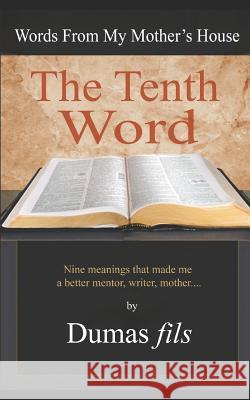 The Tenth Word: Nine Meanings That Made Me a Better Mentor, Writer, Mother.... Dumas Fils 9781719936262 Independently Published - książka