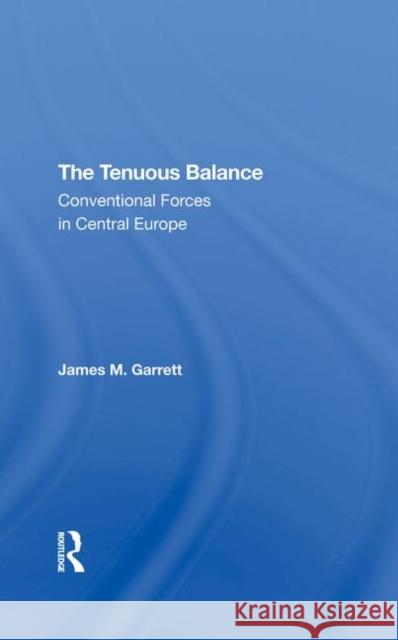 The Tenuous Balance: Conventional Forces in Central Europe James M. Garrett 9780367296483 Routledge - książka