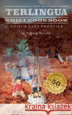 The Terlingua Chili Cookbook: Chili's Last Frontier Tiffany Harelik 9780997734904 Spellbound Publishers - książka