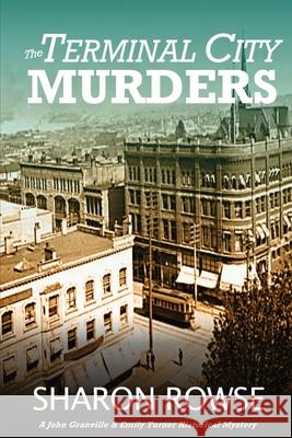 The Terminal City Murders: A John Granville & Emily Turner Historical Mystery Sharon Rowse 9781988037240 Three Cedars Press - książka