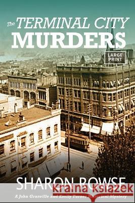 The Terminal City Murders: A John Granville & Emily Turner Historical Mystery Rowse, Sharon 9781988037370 Three Cedars Press - książka